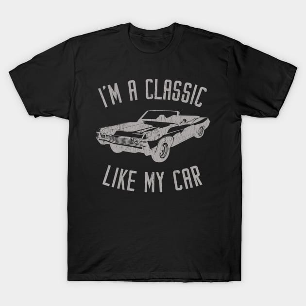 I'm A Classic Like My Car T-Shirt by teecloud